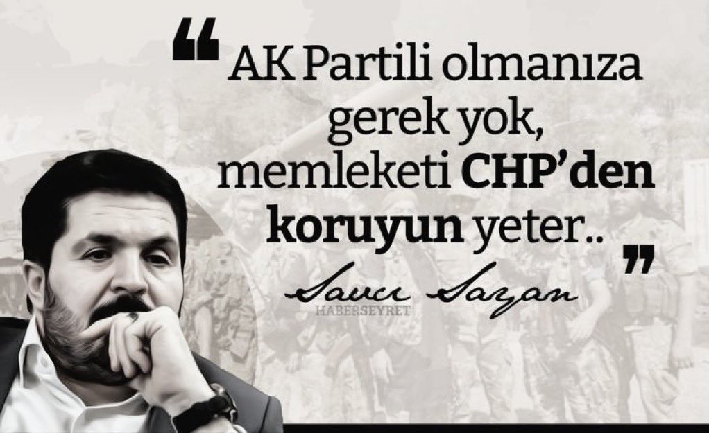 "Ak partili olmanıza gerek yok,
Memleketi CHP'den koruyun yeter.."
...