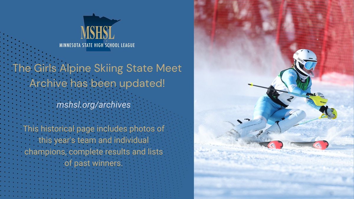 Visit the updated MSHSL Girls Alpine Skiing
State Meet Archive: mshsl.org/archives