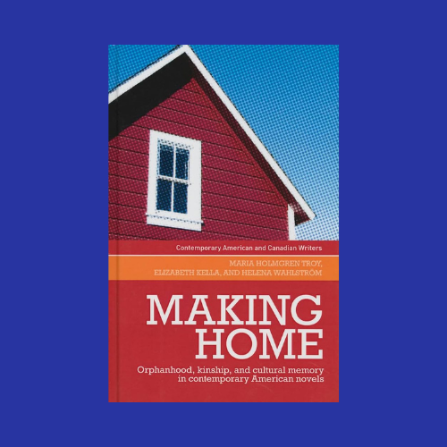 Making Home (2014) explores how orphans in U.S. novels reflect cultural memory, kinship &amp; national myths. Authors Troy, Kella &amp; Walström analyze works by Morrison, Butler &amp; others to show how orphans embody America’s social anxieties.