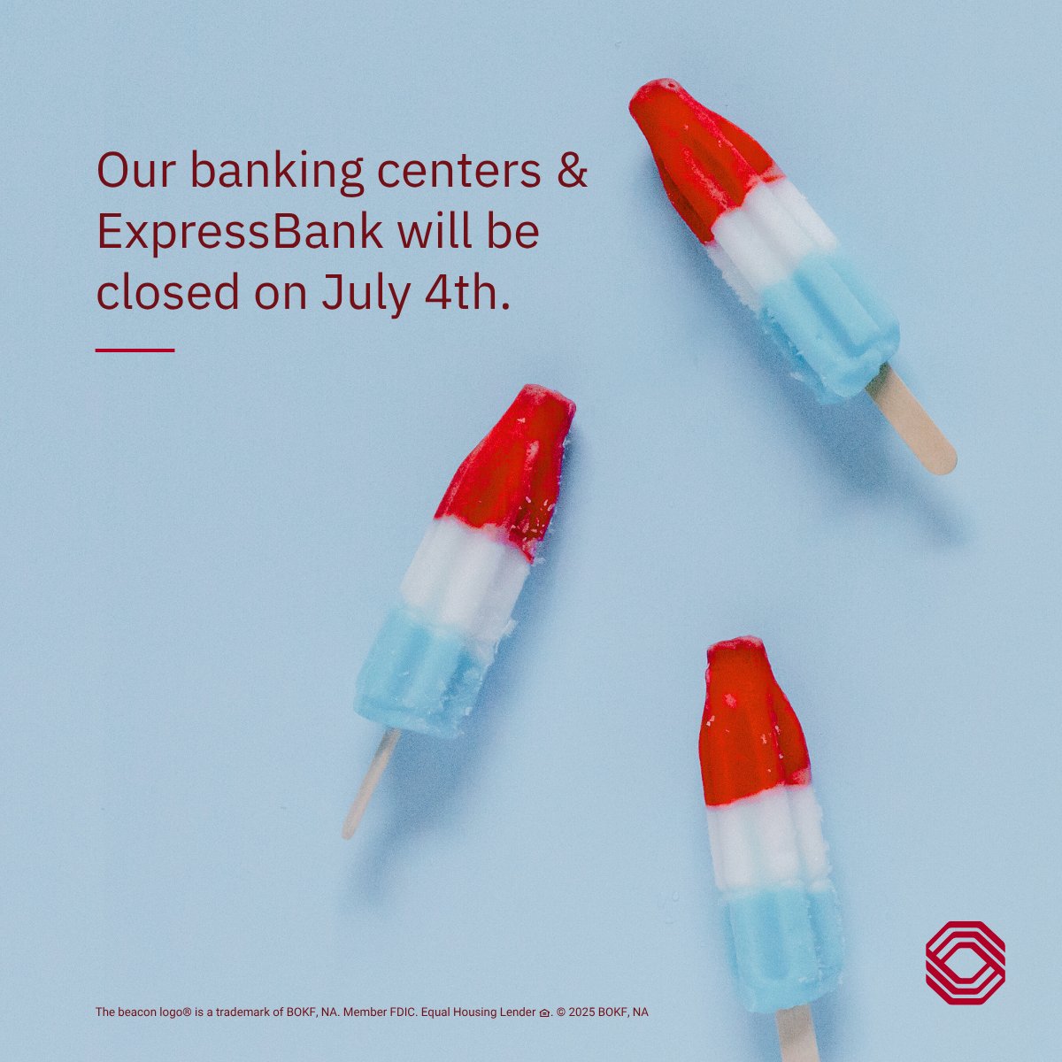 Our banking centers and ExpressBank will be closed Friday, July 4, in observance of Independence Day. Transactions from July 4 through July 7 will be posted by the morning of July 8.