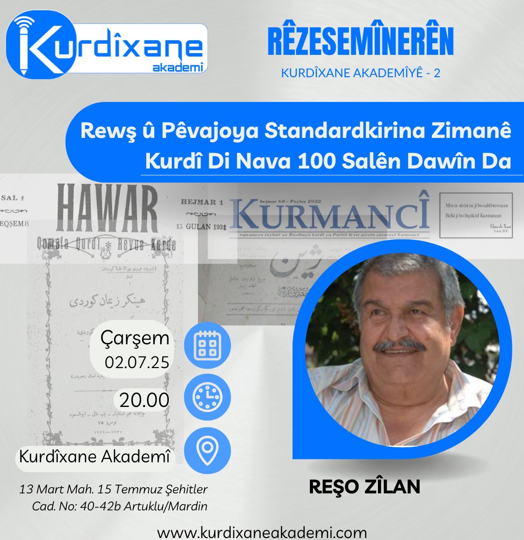 Rêzesemînerên Kurdîxane Akademîyê -2
Rewş û Pêvajoya Standardkirina Zimanê Kurdî Di Nava 100 Salên Dawîn Da
Axêver: Reşo Zîlan.
02.07.25 Çarşem Saet: 20.00
Jê nemînin!

#kurdî #ziman #çand #zimanêkurdî 
#kürtçe #language #kurdish