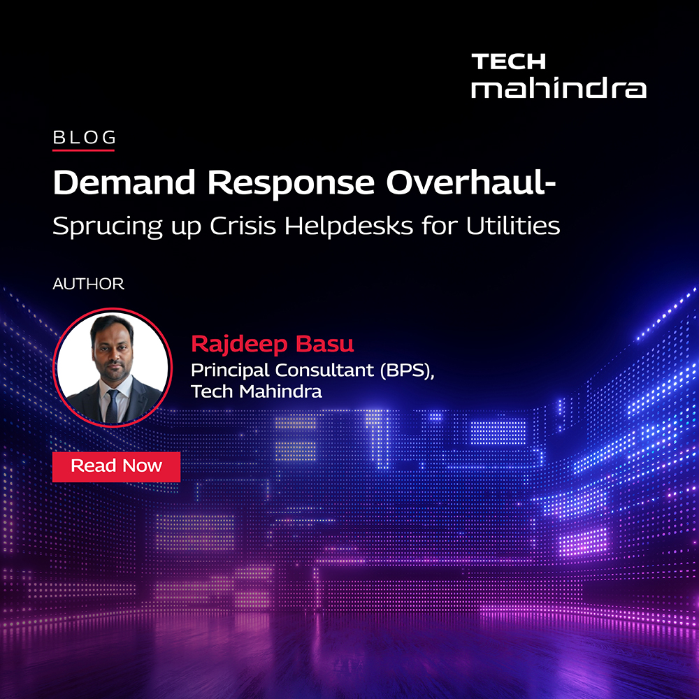 Agility. Automation. Empathy.

Utilities are redefining crisis response with purpose and precision.

In this insightful blog, Rajdeep Basu, Principal Consultant (BPS) at Tech Mahindra, explores innovative ways to enhance #DemandResponse and build resilient support systems for the