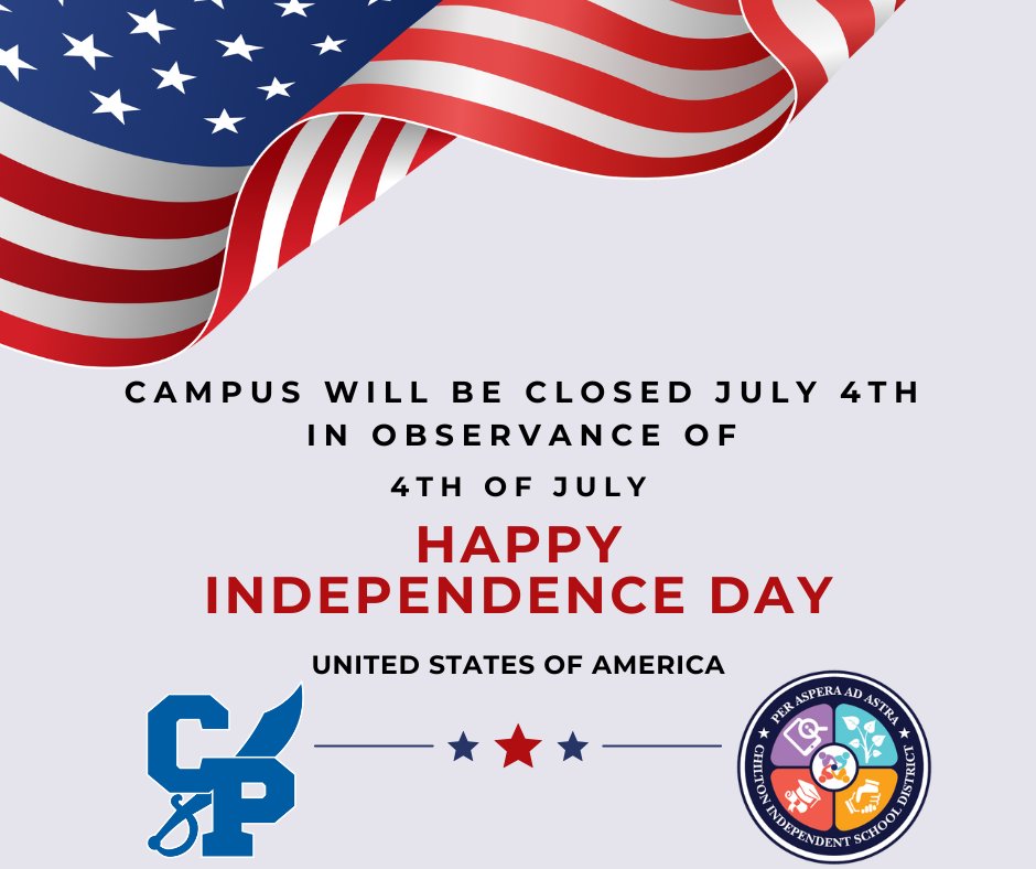 Chilton ISD campus will be closed on July 4, 2025 in observance of Independence Day