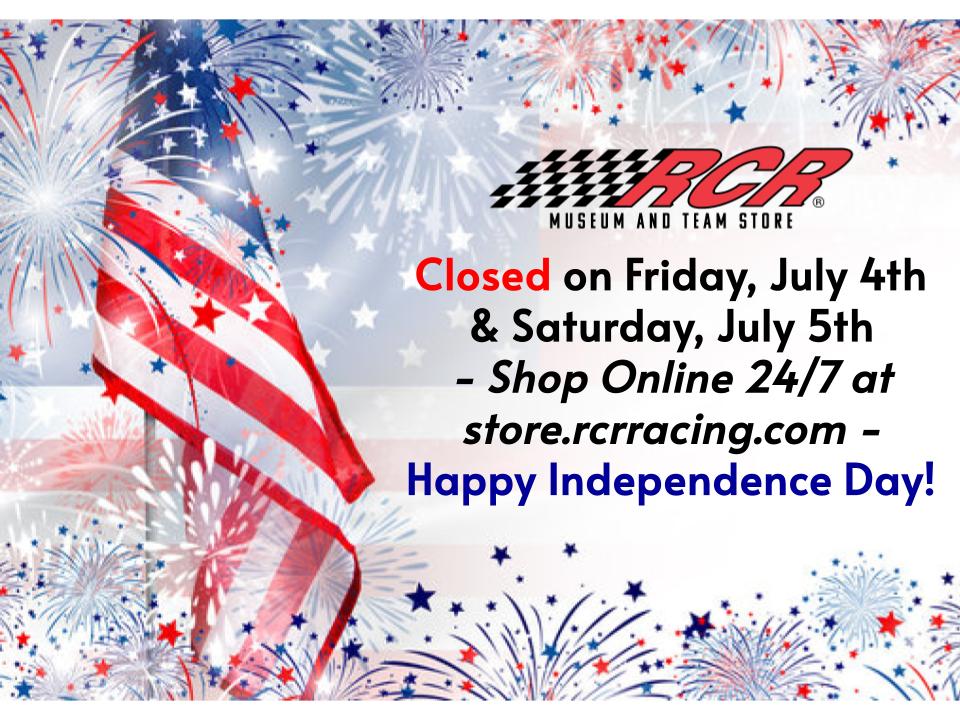 The RCR Museum &amp; Team Store will be closed on Friday, July 4th and Saturday, July 5th for Independence Day. You can shop online 24/7 at store.rcrracing.com! Happy Independence Day, everyone!