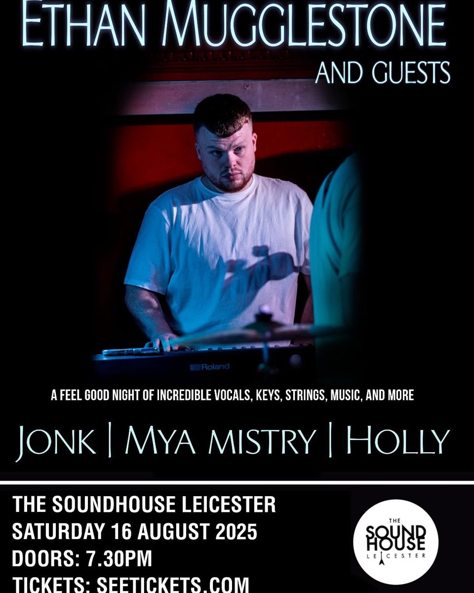 Support for Ethan Mugglestone
JONK : High-energy indie with funk foundations, Jonk throw punchy riffs and infectious hooks into a feel-good live set you don’t want to miss
Mya Mistry : vocals/keys jazz &amp; soul
Holly : acoustic vocals pianist &amp; guitarist 
thesoundhouseleicester.co.uk
