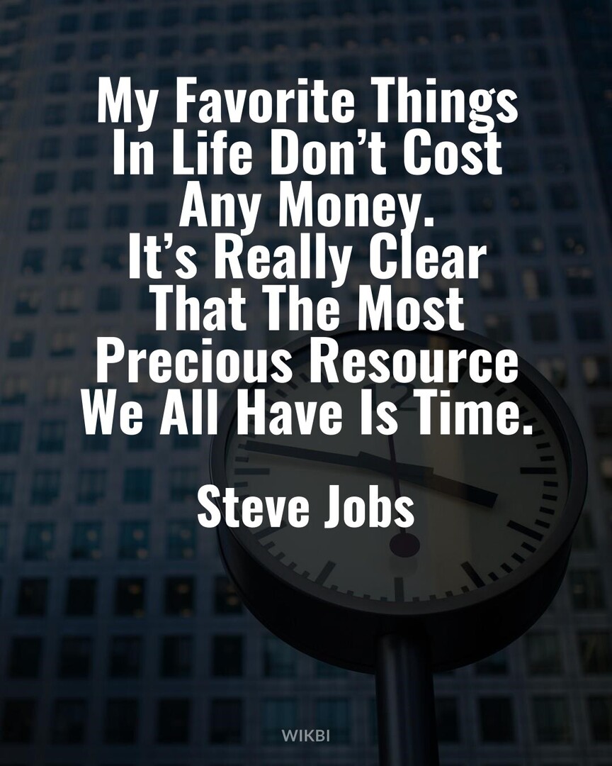 #MotivationalQuotes #MotivationalThoughts #SteveJobs : My Favorite Things In Life Don’t Cost Any Money. It’s Really Clear That The Most Precious Resource We All Have Is Time.
