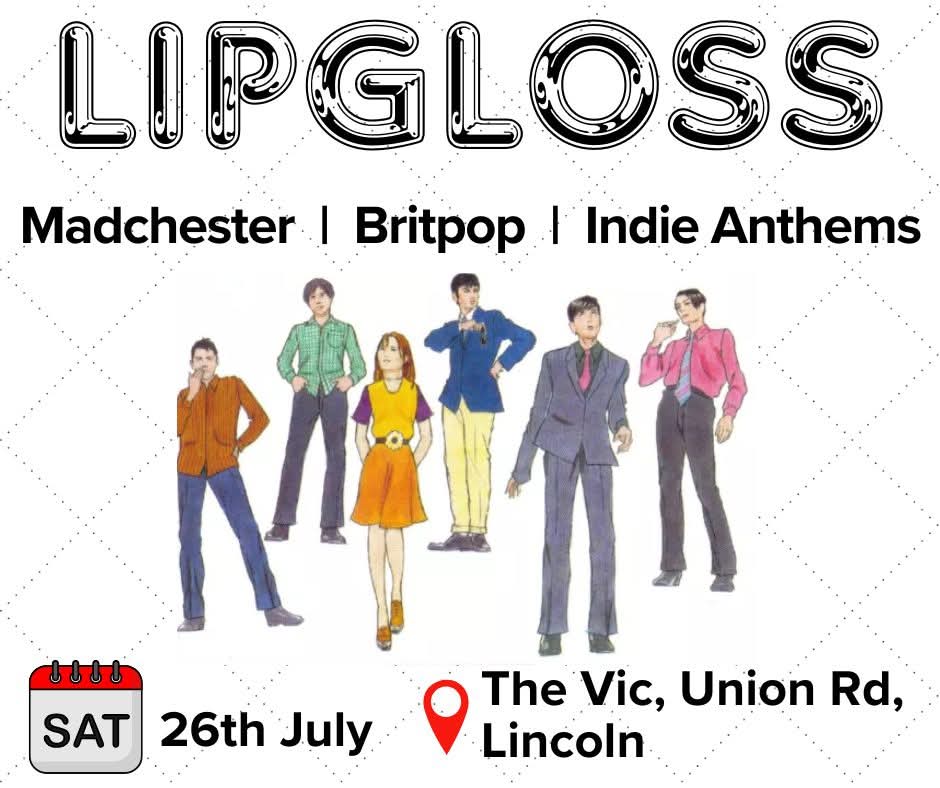 Lipgloss is back at The Vic!

Our sound has evolved significantly since our inception in 2017; What began as strictly 90s indie and dance, has evolved and we now blend 90s indie, Madchester and Britpop, with indie anthems and inspirational tracks from other decades.