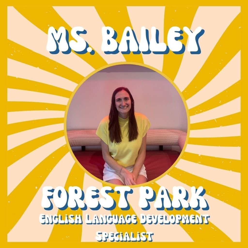 We are thrilled to introduce Ms. Bailey as our new English Language Development Specialist!! Welcome to Forest Park Ms. Bailey!!