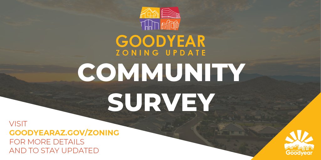 The city’s zoning ordinance is in the process of being updated, and your help is needed. Take the survey and learn more about the city's current zoning ordinance and the process to update it: goodyearzoning.com