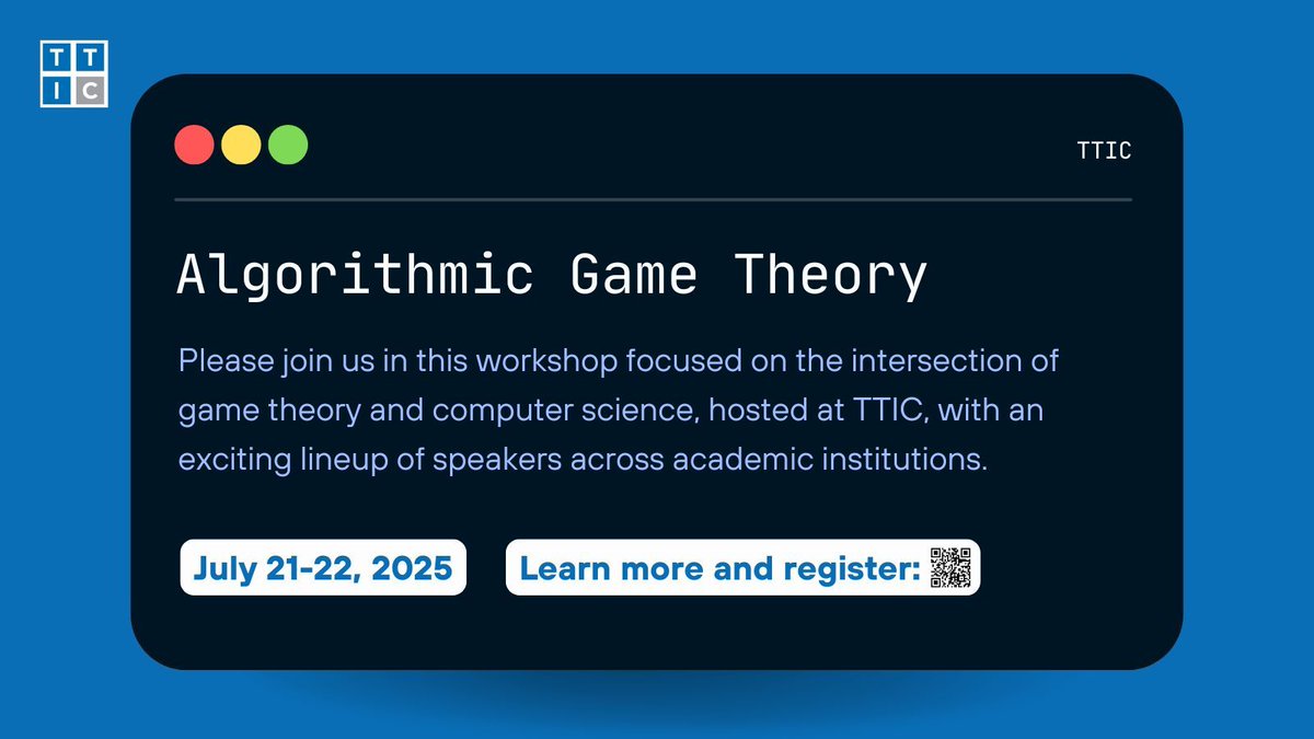 TTIC_Connect's tweet image. Announcing the next workshop in our summer 2025 lineup: Algorithmic Game Theory, July 21-22, 2025. This workshop focuses on the intersection of game theory and #computerscience, with an exciting lineup of speakers. Learn more and register now: buff.ly/HsfDnhI