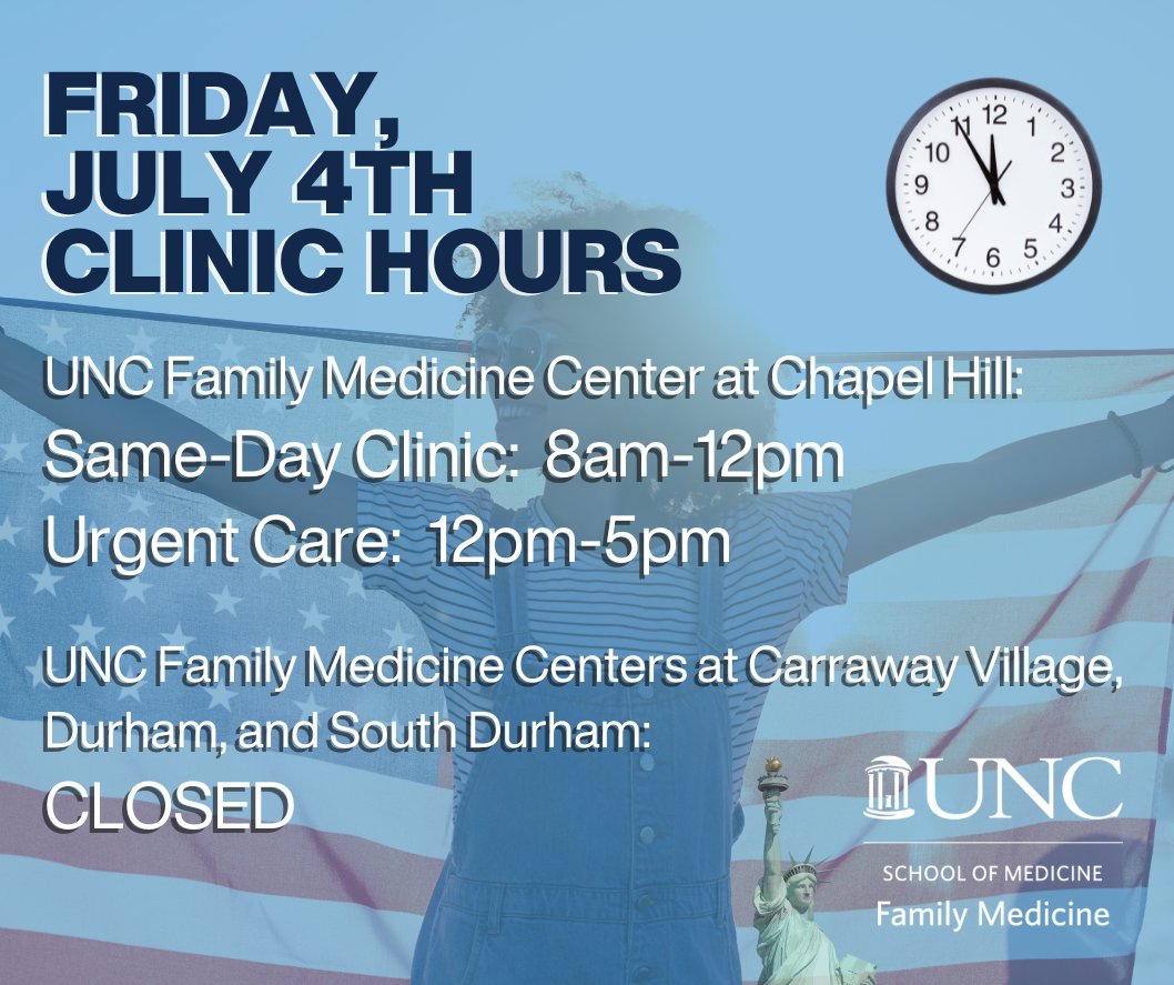 Please note our holiday hours for Friday, July 4th:

The UNC Family Medicine Center at Chapel Hill:
Same-Day Clinic:  8am-12pm
Urgent Care:  12pm-5pm
The UNC Family Medicine Centers at Carraway Village, Durham, and South Durham: 
CLOSED

Have a fun, safe Independence Day!