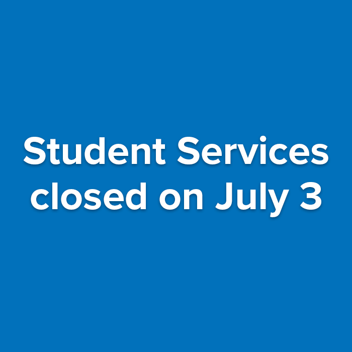 Student Services will be closed on Thursday, July 3.