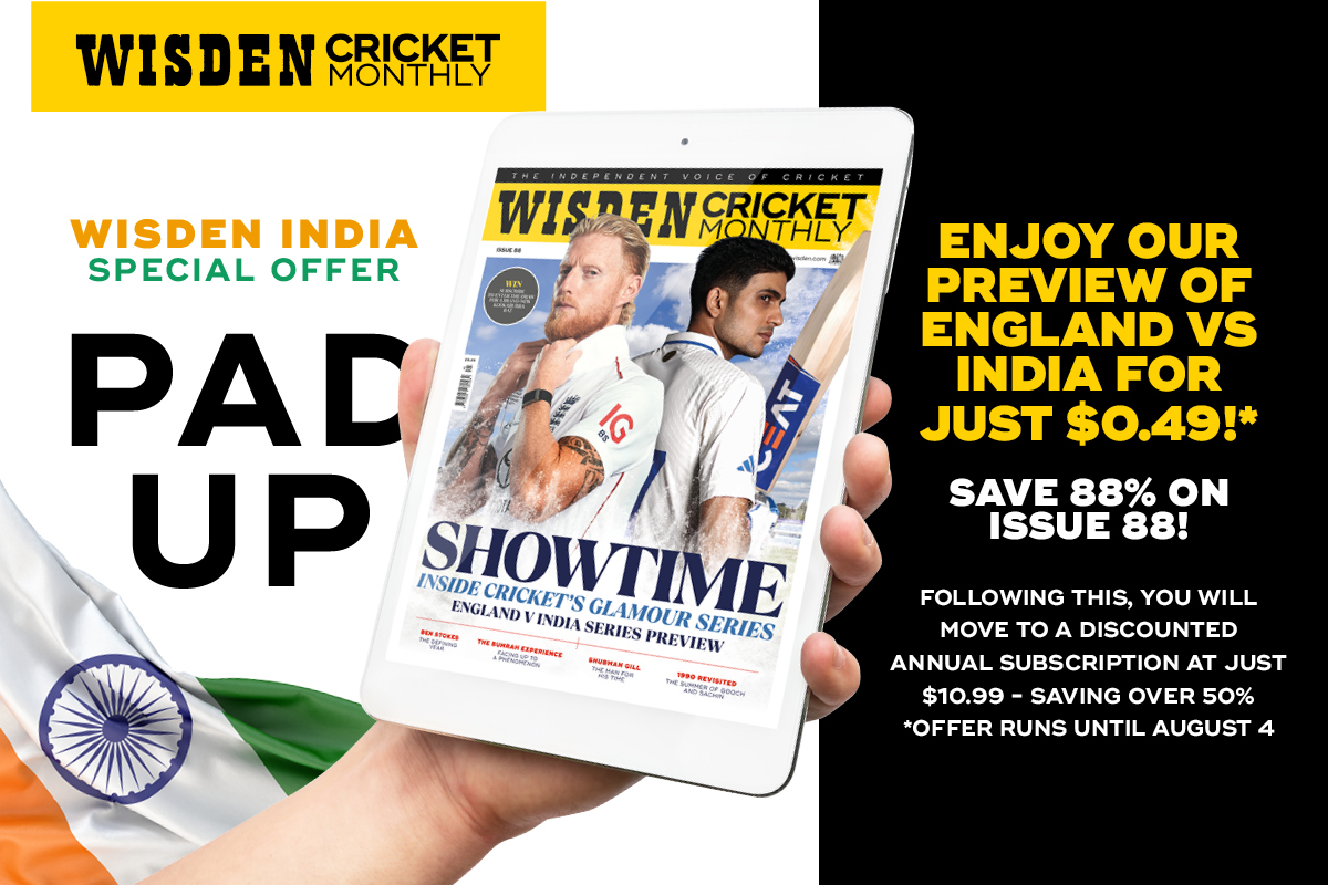 Take advantage of Wisden Cricket Monthly's brilliant digital offer.

Enjoy our magazine previewing the England vs India Test series for just $0.49 - saving 88% on the cover price!

Get your copy now: pktmags.com/englandvindia