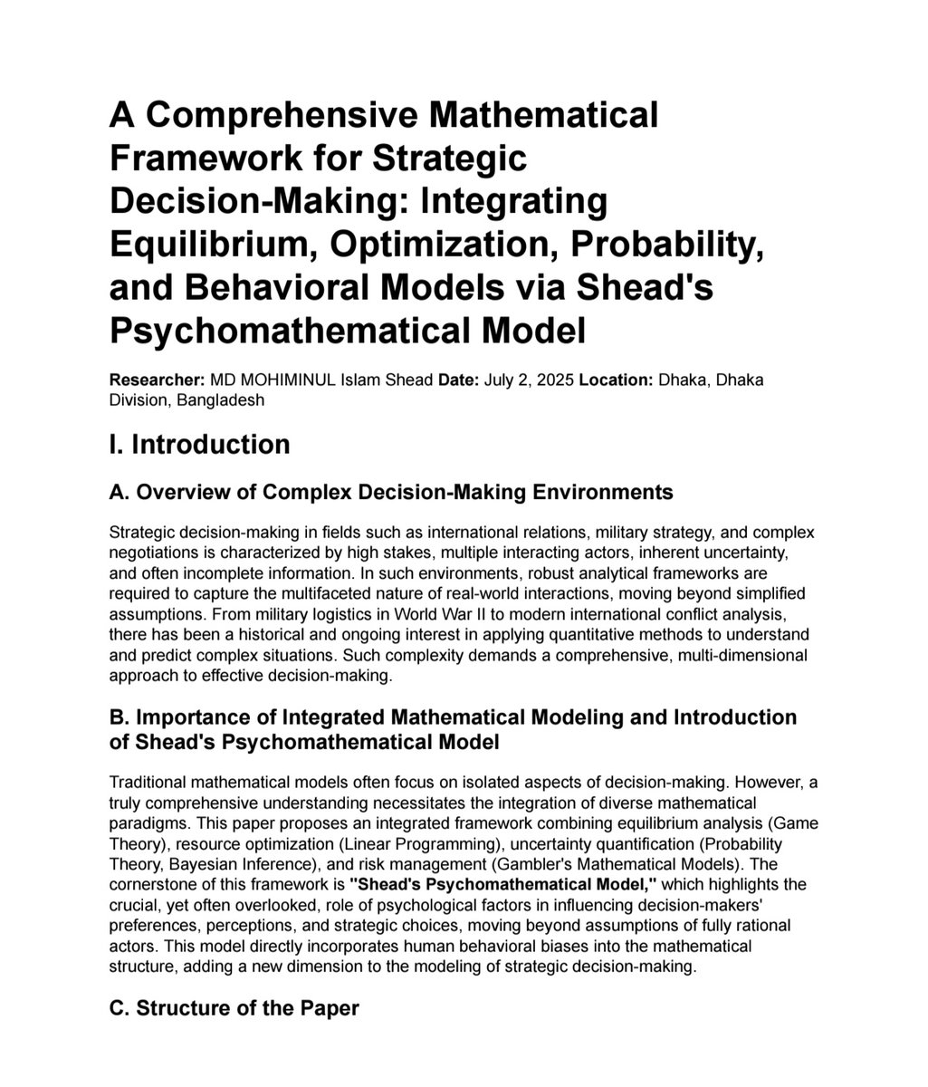 shead_khan's tweet photo. 🚀 Just Released! My new paper: "A Comprehensive Mathematical Framework for Strategic Decision-Making..."
Introducing Shead's Psychomathematical Model – integrating equilibrium, optimization, & probability with behavioral psychology to model strategic choices. It's time to factor in human biases!
#StrategicDecisions #Math #Psychology #GameTheory #Research #SheadsPsychomathematicalModel
.........to be continued