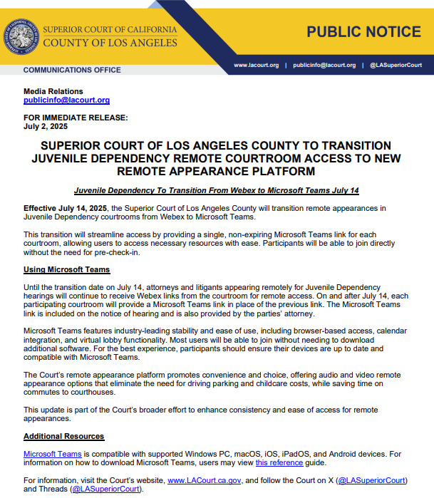 #ATTORNEYS: Effective July 14, 2025, the Court will transition remote appearances in Juvenile Dependency courtrooms from Webex to Microsoft Teams. More Information: s.lacourt.org/HYiGI31