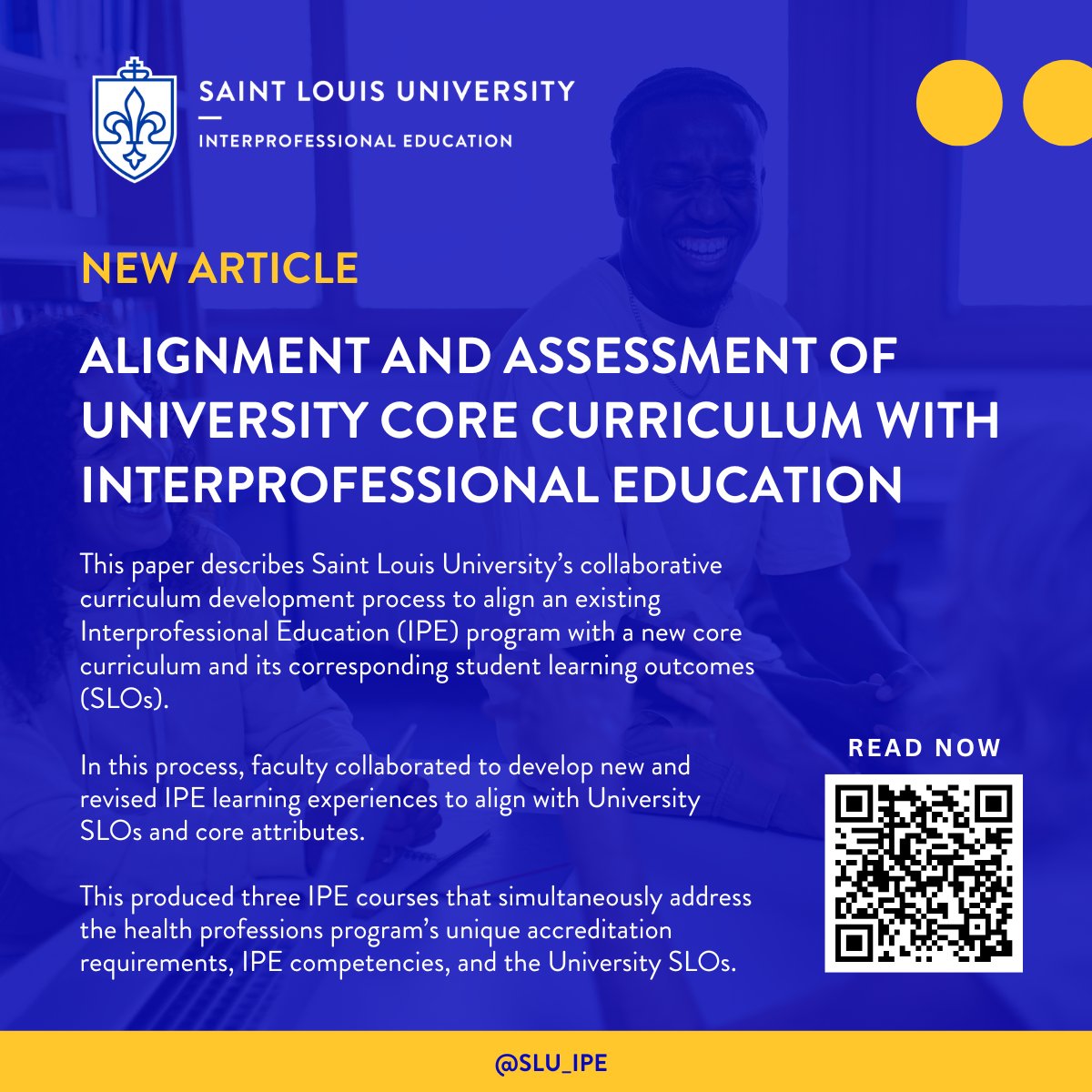 NEW ARTICLE
Alignment and Assessment of University Core Curriculum with Interprofessional Education

Anthony Breitbach PhD, ATC, David Pole, PhD, MPH, Haley Cobb, PhD, Ellen Crowell PhD
Jesuit Higher Education: A Journal

This paper describes Saint Louis University’s