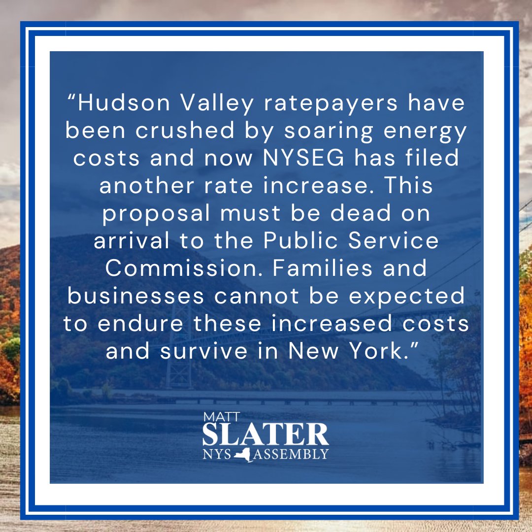 NYSEG is requesting a 23.6% electric rate increase and a 33.5% gas rate increase by the Public Service Commission. This request must be dead on arrival. We will fight this to the very end to protect Hudson Valley ratepayers.