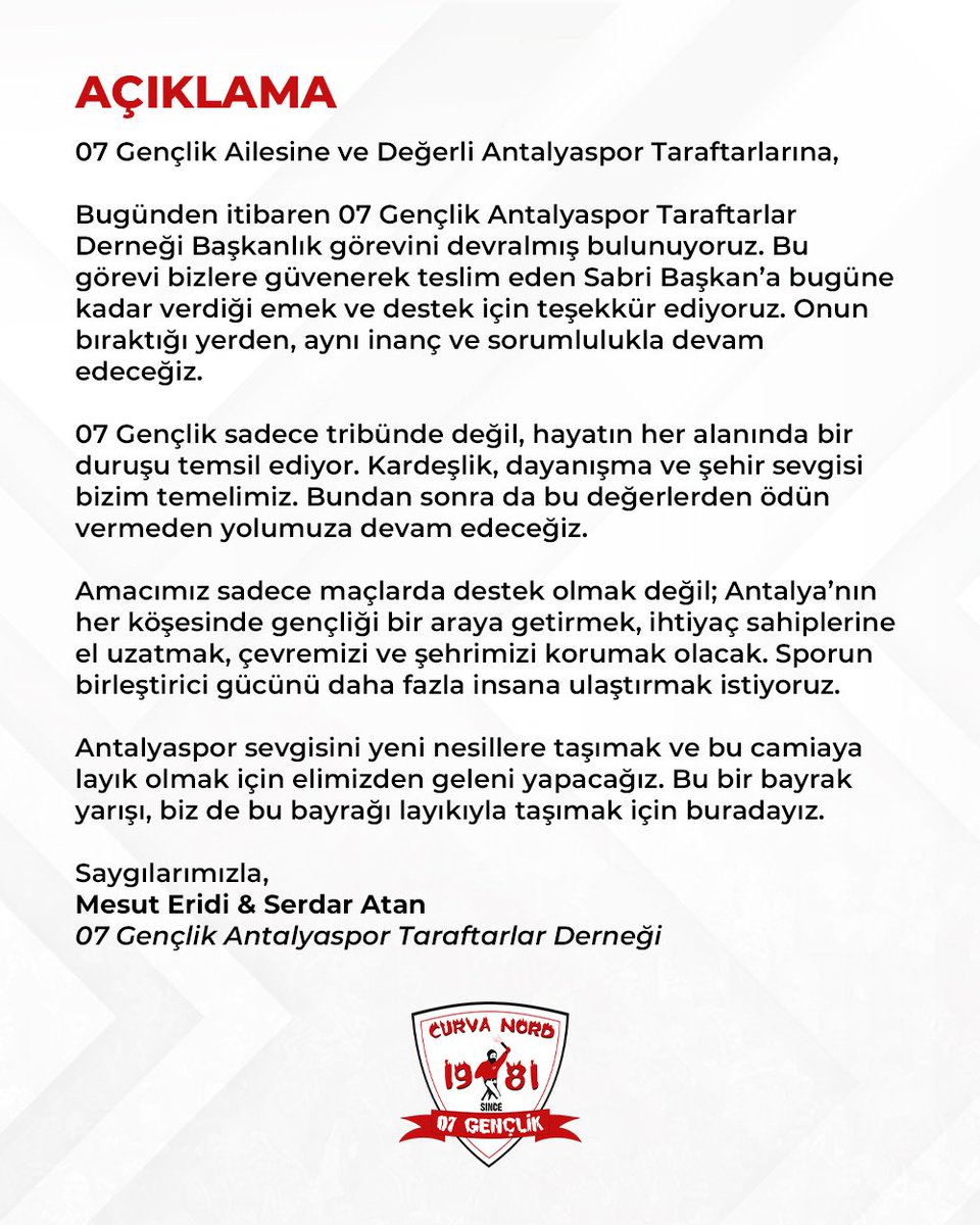 07 Gençlik Ailesine ve Değerli Antalyaspor Taraftarlarına,

Bugünden itibaren 07 Gençlik Antalyaspor Taraftarlar Derneği Başkanlık görevini devralmış bulunuyoruz. Bu görevi bizlere güvenerek teslim eden Sabri Başkan’a bugüne kadar verdiği emek ve destek için teşekkür ediyoruz.