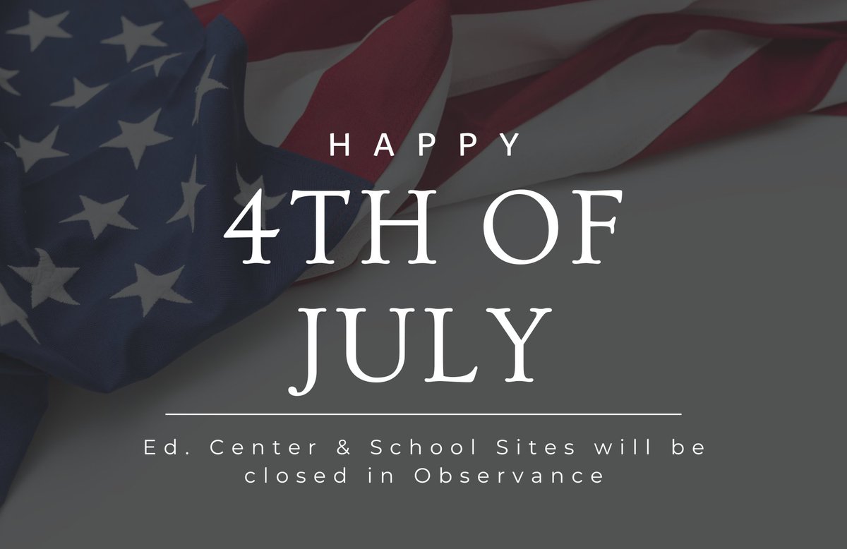 On Independence Day, 7/4/2025. The Education Center &amp; School Sites will be closed in observance of the Holiday.