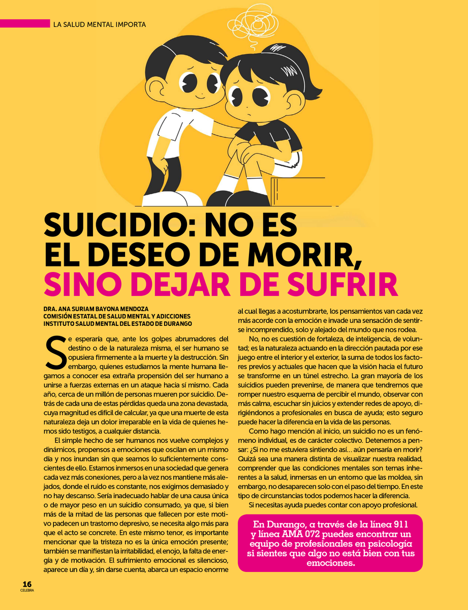 Suicidio: no es el deseo de morir, sino dejar de sufrir. Un interesante artículo de la psiquiatra Ana Suriam Bayona Mendoza, el cual aparece en la edición de julio de la revista Celebra.
Hablemos de salud mental, hablemos de suicidio.