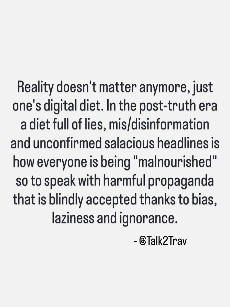 Reality doesn't matter anymore, just one's digital diet. In the post-truth era a diet full of lies, mis/disinformation and unconfirmed salacious headlines is how everyone is being "malnourished" so to speak with harmful propaganda that is blindly accepted thanks to bias, laziness