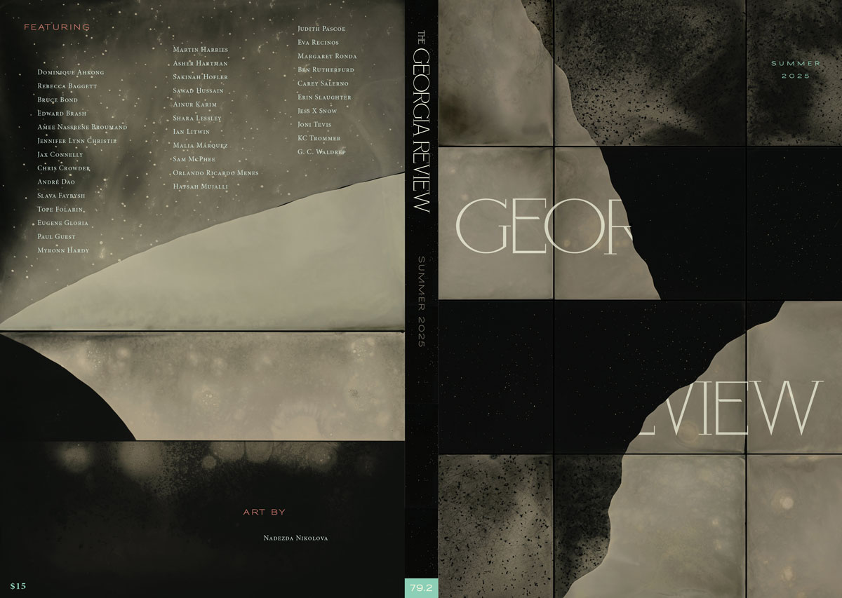 Announcing the Summer 2025 issue of The Georgia Review, featuring new work by Myronn Hardy, Erin Slaughter, Jess X Snow, Chris Crowder, Orlando Ricardo Menes, Asher Hartman, along with new translations of Ainur Karim and Hafsah Mujalli, and art by Nadezda Nikolova .