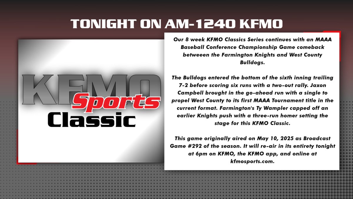 KFMOsports (@kfmosportsbase) on Twitter photo Tonight we take you back to May 10 and broadcast game 292 of the season. The MAAA Baseball Conference Tournament Championship between the West County Bulldogs and Farmington Knights. Tune in at 6p on AM-1240 KFMO, or on the KFMO App.
<a href="/WCBulldogsAD/">Bobby Simily</a> <a href="/Knightsad10/">Chad Mills</a> Tonight we take you back to May 10 and broadcast game 292 of the season. The MAAA Baseball Conference Tournament Championship between the West County Bulldogs and Farmington Knights. Tune in at 6p on AM-1240 KFMO, or on the KFMO App.
<a href="/WCBulldogsAD/">Bobby Simily</a> <a href="/Knightsad10/">Chad Mills</a>