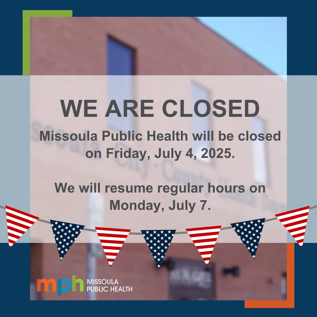 Missoula Public Health will be closed on Friday, July 4, 2025.

We will resume regular hours on Monday, July 7.