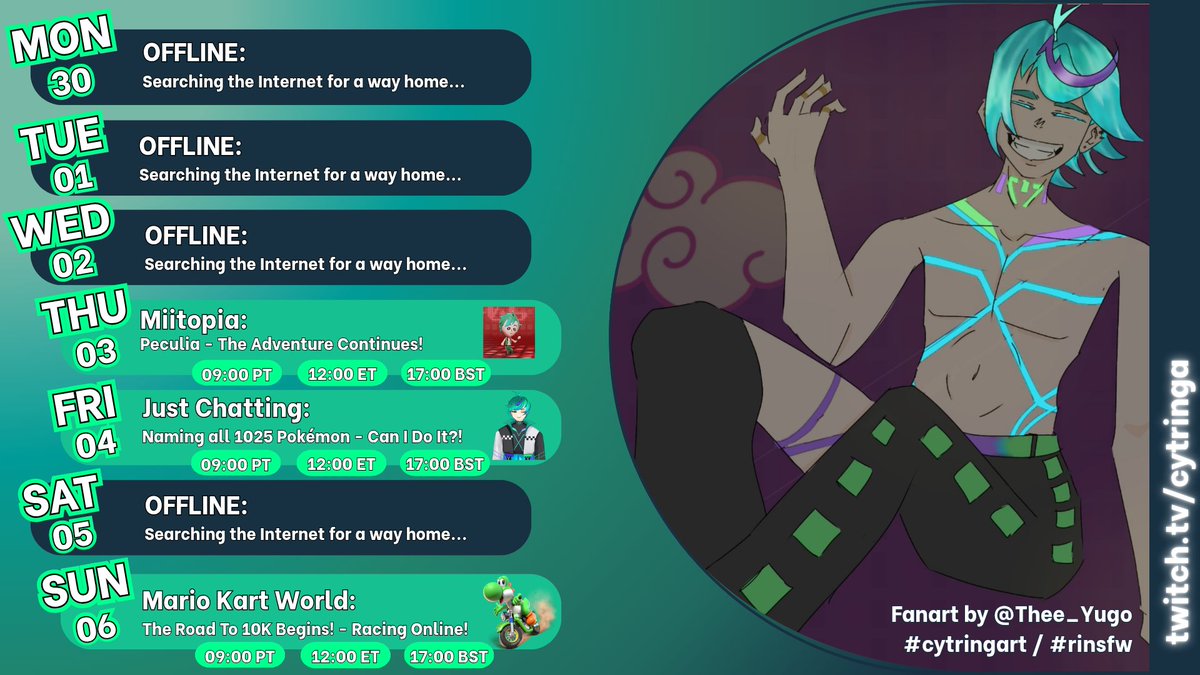 NEW SCHEDULE!! ⚡️
6.30 - 7.6
─── ⋆⋅ ☆ ⋅⋆ ──
𝑇   | Miitopia!
F   | Naming All 1025 Pokémon!
𝐒    | Mario Kart World!

💚 Art Tags: #cytringart | #rinsfw
💜 Twitch: twitch.tv/cytringa
|

#VTuber #VTuberEN