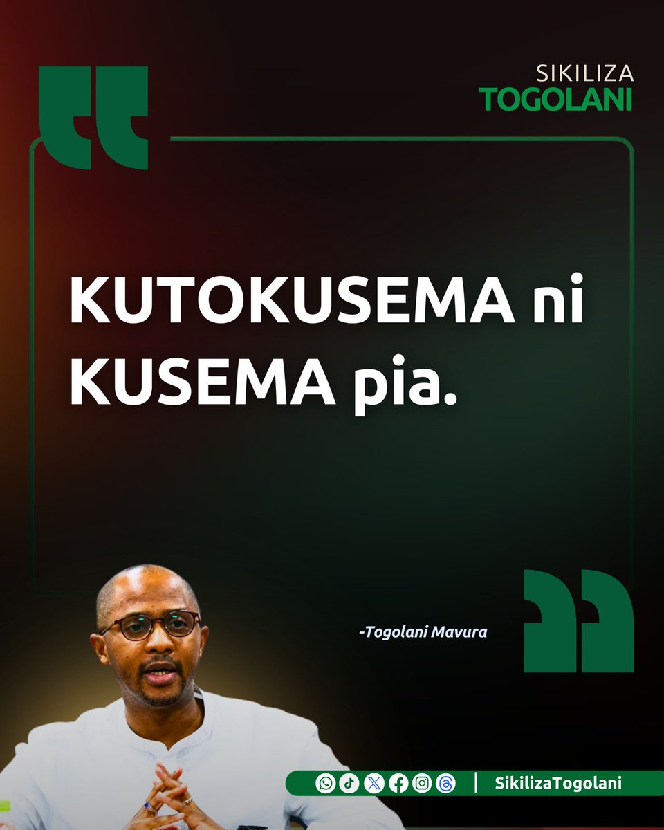 "KUTOKUSEMA ni KUSEMA pia." ~Togolani Mavura.