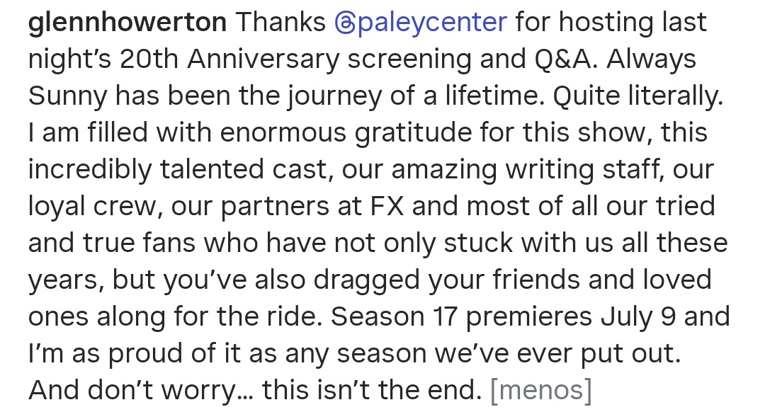 ☀️glennhowerton: Thanks <a href="/paleycenter/">PaleyCenter</a> for hosting last night’s 20th Anniversary screening and Q&amp;A. Always Sunny has been the journey of a lifetime. Quite literally. [...] And don’t worry… this isn’t the end.