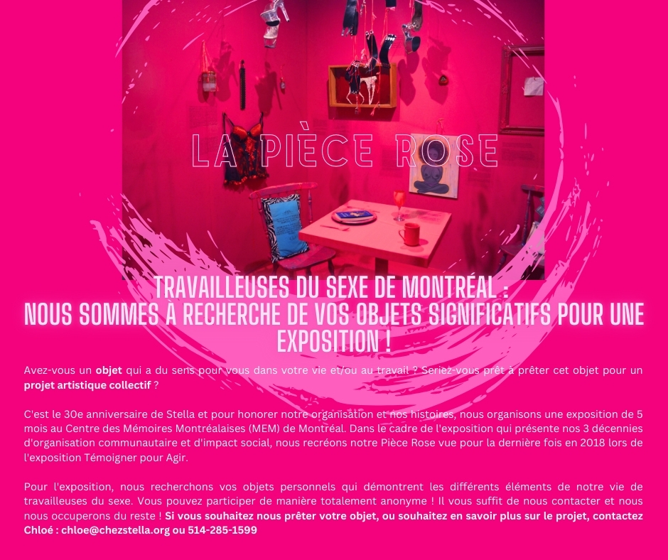 Stella, Montréal (@amiesdestella) on Twitter photo Travailleuses du sexe : Participez à notre exposition du 30e anniversaire en faisant don d'un objet significatif de votre vie - nous humanisons, idolâtrons et élevons les travailleuses du sexe. Contactez chloe@chezstella.org pour plus des infos #sexwork #art Travailleuses du sexe : Participez à notre exposition du 30e anniversaire en faisant don d'un objet significatif de votre vie - nous humanisons, idolâtrons et élevons les travailleuses du sexe. Contactez chloe@chezstella.org pour plus des infos #sexwork #art