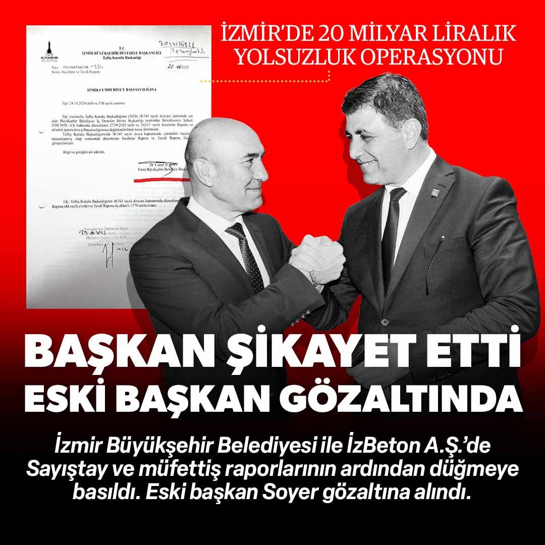 İzmir Belediyesi ile iştiraki İzBeton A.Ş Sayıştay ve müfettiş raporları
 20 Milyar Lira yolsuzluk tespit etti

Eski B.Başkanı Tunç Soyer ,CHP il Başkanı Şenol Aslanoğlu ve 126 kişi gözaltına alındı. 

Müşteki 
CHP İzmir Belediye Başkanı Cemil Tugay