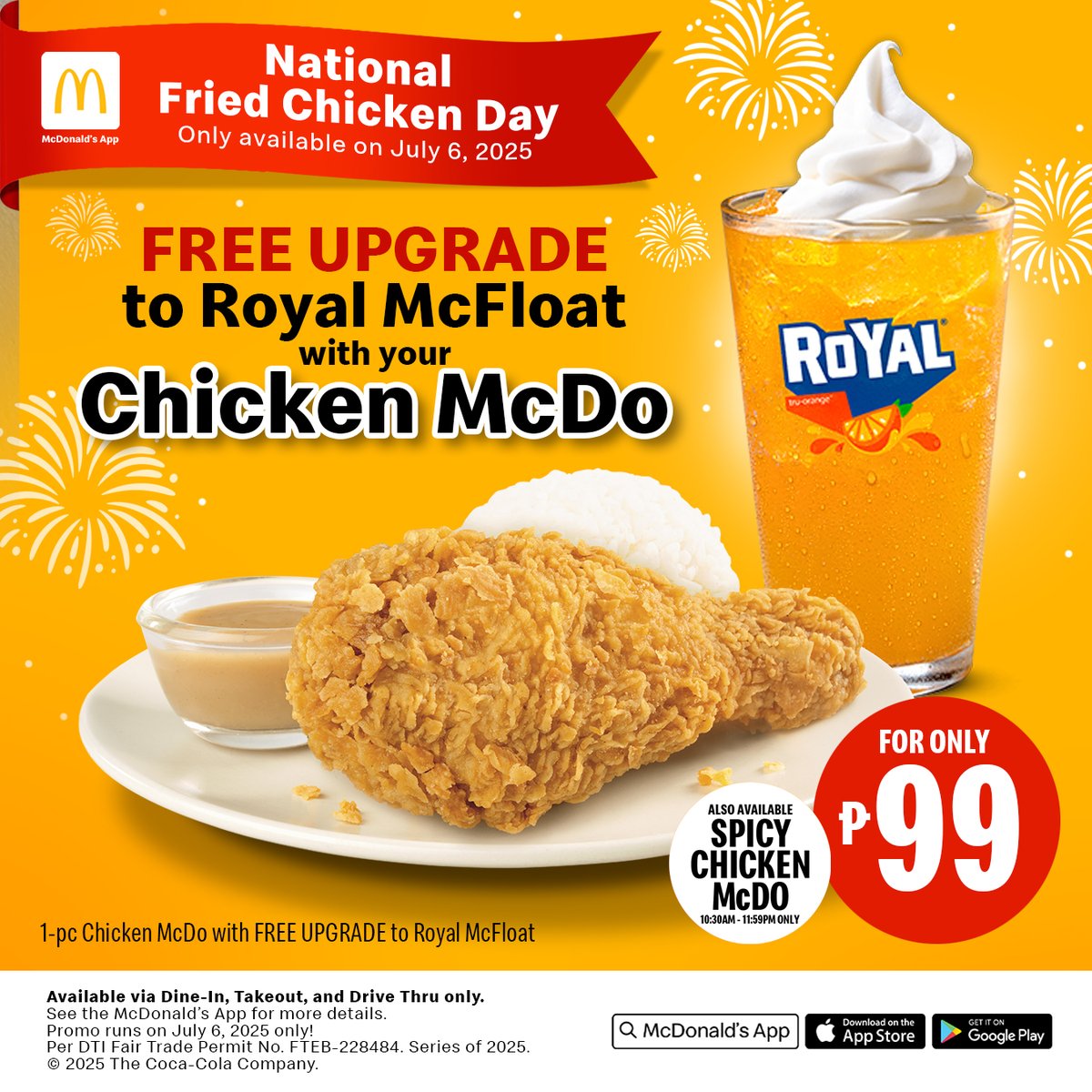 Celebrate National Fried Chicken Day for only ₱99! Enjoy malaki at masarap na 1-pc Chicken McDo + FREE UPGRADE to Royal McFloat only on July 6 via the McDonald’s App!

Google Play Store – bit.ly/mcdoph-app-and…
App Store – bit.ly/mcdoph-app-ios

Per DTI Fair Trade Permit No.