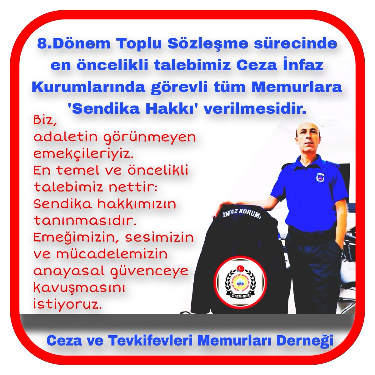 8.Dönem Toplu Sözleşme sürecinde en öncelikli talebimiz Ceza İnfaz Kurumlarında görevli tüm Memurlara 'Sendika Hakkı' verilmesidir.

Biz, adaletin görünmeyen emekçileriyiz.
En temel ve öncelikli talebimiz nettir:
Sendika hakkımızın tanınmasıdır.
Emeğimizin, sesimizin
ve