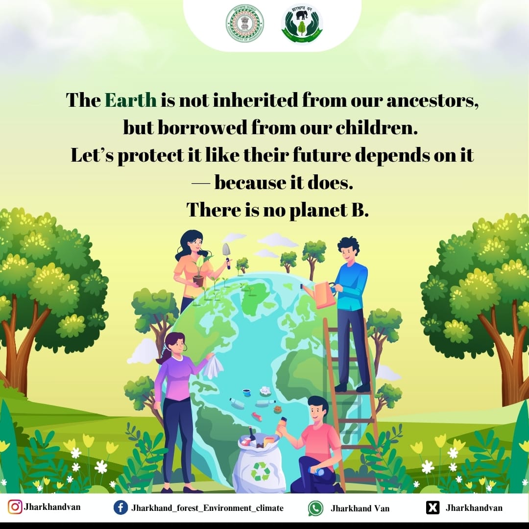 Let’s remember — the Earth is not a gift from our ancestors but a loan from our children. 🌍
It’s our duty to protect it, preserve it, and pass it on greener and cleaner.
There is no planet B. Act today for a better tomorrow.

#JharkhandVan