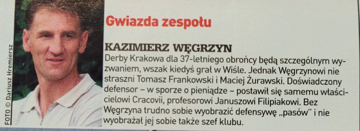 Gwiazda Cracovii - Kazimierz Węgrzyn. Nie boi się Frankowskiego i Żurawskiego, postawił się profesorowi Filipiakowi. 

(Przegląd Sportowy, 2004)