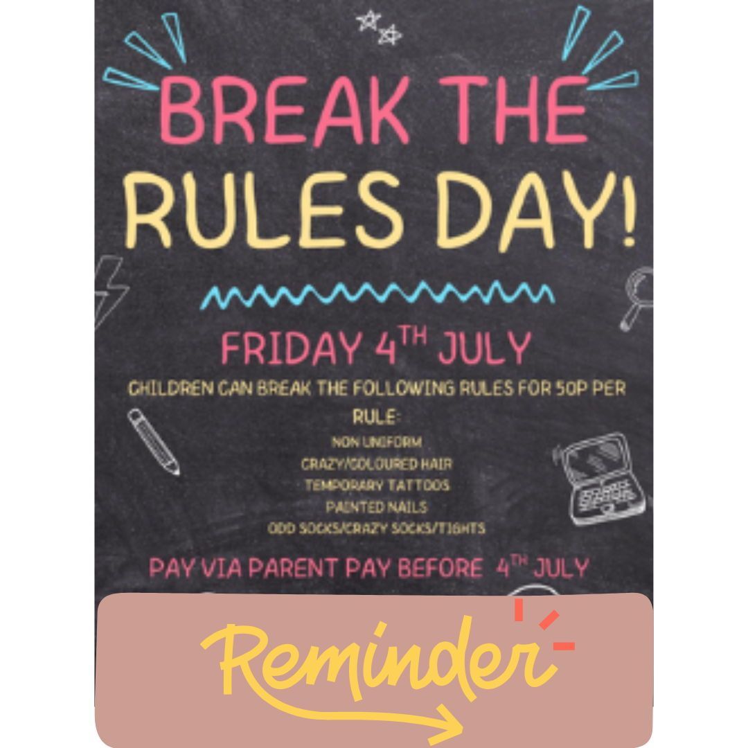 Don't forget, Break the Rules Day this coming Friday, 4th July! 
Which Rules will you be breaking? We look forward to seeing you all. Payments via ParentPay at 50p per broken rule (see image for details of list of rules to break).