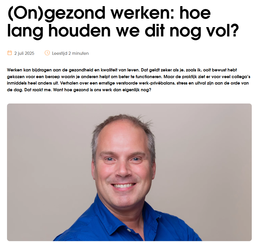📣 Nieuwe <a href="/VvAA/">VvAA</a> blog | (On)gezond werken: hoe lang houden we dit nog vol?

Werken in de zorg hoort voldoening te geven. Toch hoor ik steeds vaker verhalen van collega’s die overbelast raken, uitvallen of zelfs het vak verlaten. Dat raakt me – en dat mag ons allemaal raken.

Als