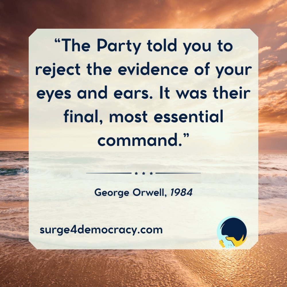 surge4democracy's tweet image. 📢 “The Party told you to reject the evidence of your eyes and ears…”
Orwell warned us. Authoritarians fear truth because truth exposes their power.
Trust your senses. Defend reality. Defend democracy. 🗳️

#Surge4Democracy #1984 #TruthMatters #DemocracyDefense #Disinformation