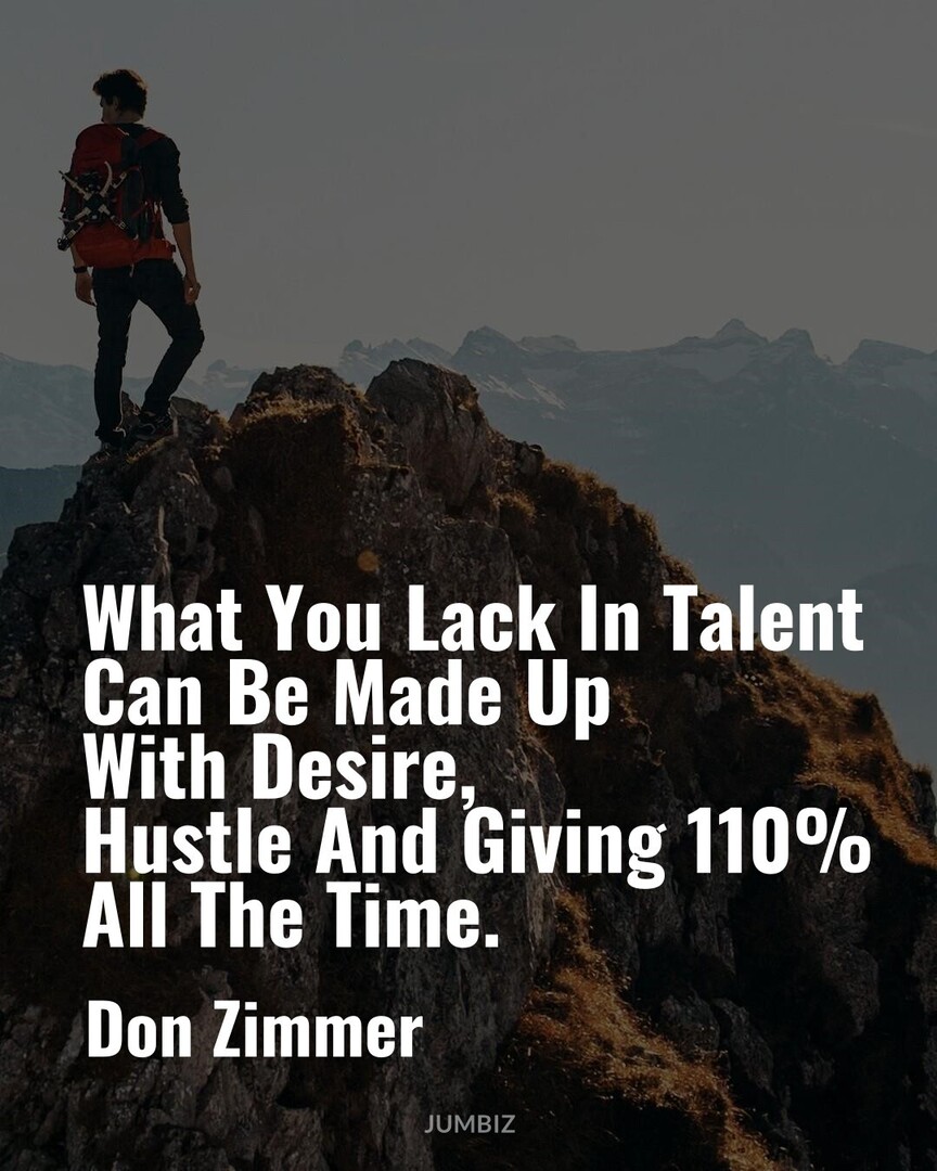 #InspirationQuotes #PositiveThinking #DonZimmer : What You Lack In Talent Can Be Made Up With Desire, Hustle And Giving 110% All The Time.