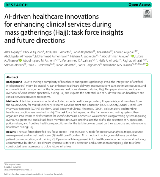 SCAPE_Platform's tweet photo. We’re excited to announce the release of our taskforce study, led by @SCAPE_Platform, showcasing Saudi Arabia’s Vision 2030 efforts to integrate advanced technologies in previous Hajj seasons and is currently being harnessed in various aspects of the pilgrimag. This study provides an in-depth analysis of current AI applications and future opportunities, offering a strategic roadmap for enhancing Hajj healthcare across four key pillars: (1)Patient Care (2) Healthcare Providers (3) Operational Management (4) Healthcare Systems

Special thanks to the dedicated taskforce, including healthcare providers, AI experts, and representatives from the Saudi Society for Multidisciplinary Research Development and Education (@Scape_Society ), Saudi Critical Care Pharmacy Research (SCAPE) platform, Saudi Society of Clinical Pharmacy (@SSCP_KSA ), policymakers, representatives from the Ministry of Health (@SaudiMOH ), and frontline Hajj healthcare practitioners.

🔗 To Access the article: https://t.co/UY96LMhMsW

SCAPE Community: https://t.co/epOOYptc45

1- Dr. Ala’a Alquayt
2- Dr. Ohoud Aljuhani
3- Dr. Abdullah F. Alharthi
4- Dr. Rahaf Alqahtani
5- Dr. Anas Khan
6- Dr. Ahmed Al-jedai
7- Dr. Abdulqader Almoeen
8- Dr. Mohammed Alshennawi
9- Dr. Hisham A. Badreldin
10- Dr. Abdulrhman Aljouie
11- Dr. Lubna A. Alnasser
12- Dr. Abdulmajeed M. Alshehri
13- Dr. Mohammed Y. Alzahrani
14- Dr. Haifa A. Alhaidal
15- Dr. Raghad Alhajaji
16- Dr. Salman Alotaibi
17- Dr. Esraa Z. Redhwan
18- Dr. Fahad Alharthi
19- Dr. Badr G. Alghamdi
20- Dr. Khalid Al Sulaiman
#SaudiVision2030 #InnovationInHealthcare #SmartHealthcare #HealthcareTransformation #SCAPEPlatform #SCAPESociety #MultidisciplinaryResearch
#CriticalCarePharmacy