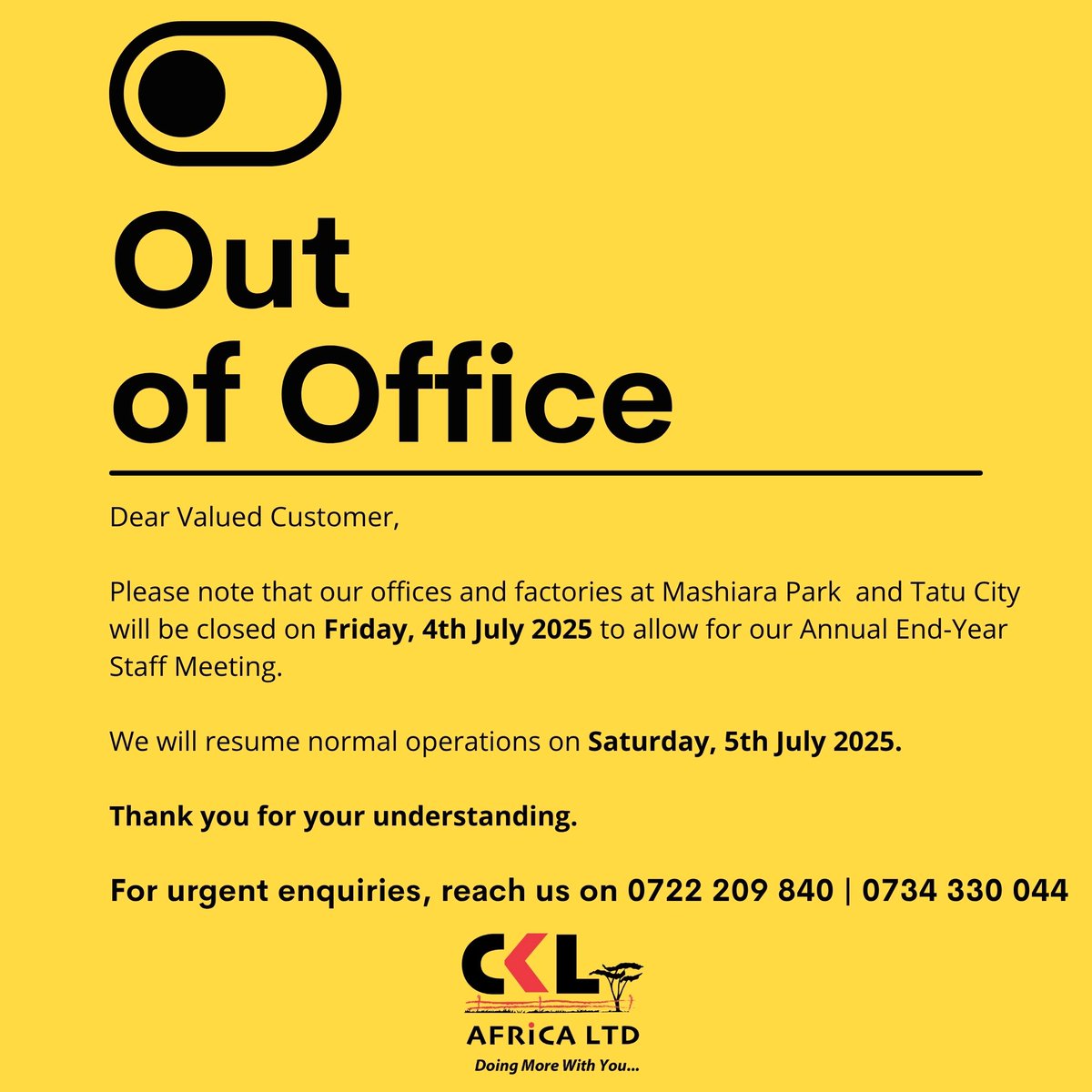 📢 Kindly note that our offices and factories at Mashiiara Park and Tatu City will be closed on Friday, 4th July 2025 for our Annual End-Year Staff Meeting.
We’ll resume normal operations on Saturday, 5th July 2025.