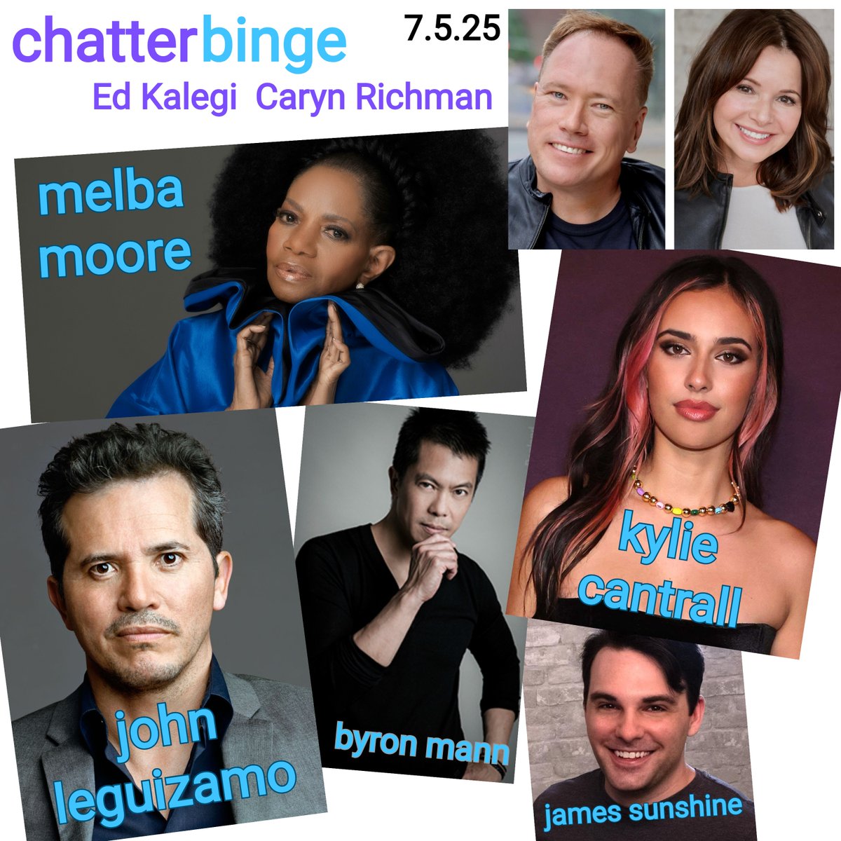 This week on Chatterbinge from Audio 1 with Ed Kalegi &amp; Caryn Richman: Melba Moore, John Leguizamo, Kylie Cantrall, Byron Mann, &amp; James Sunshine. Ed &amp; Caryn on their NYC photo shoot, the Headlines Game, how to say goodbye to a friend, and Caryn discusses her 2014 brain aneurysm.
