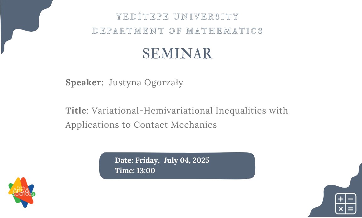 Yeditepe Mathematics Seminars: "Variational-Hemivariational Inequalities with Applications to Contact Mechanics" by Justyna Ogorzały (Military University of Technology): 
Meet link is available at fenedebiyat.yeditepe.edu.tr/en/events/depa…

 #yeditepemathematics #yeditepemathseminars