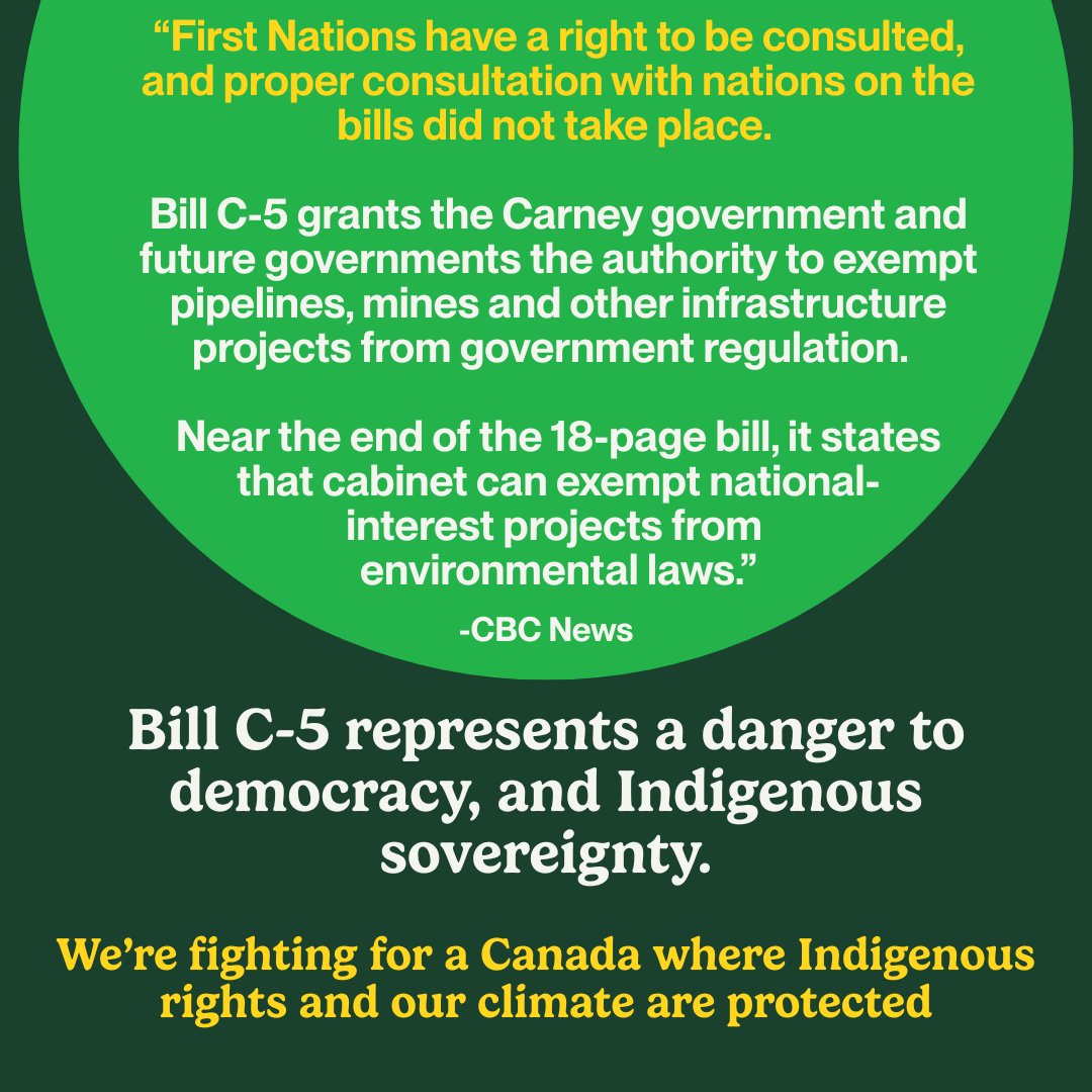 Indigenous rights and climate justice is non-negotiable.  Bill C-5 gives cabinet sweeping power to fast-track projects without meaningful consultation or review. Our future can’t be sacrificed in the name of so-called “nation-building” to serve the corporate elite.