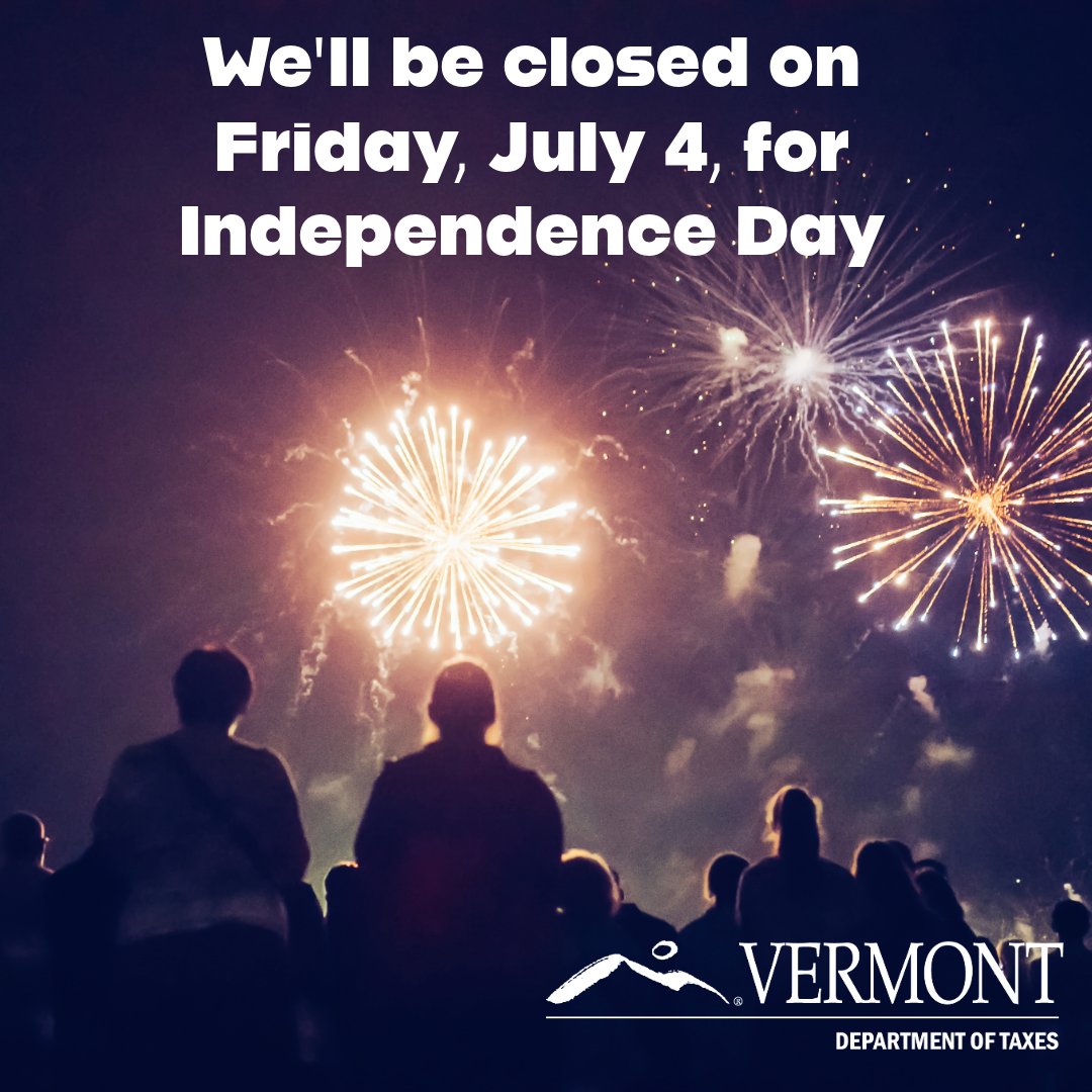 The Vermont Department of Taxes will be closed on Friday, July 4. Have a safe and enjoyable 4th of July!