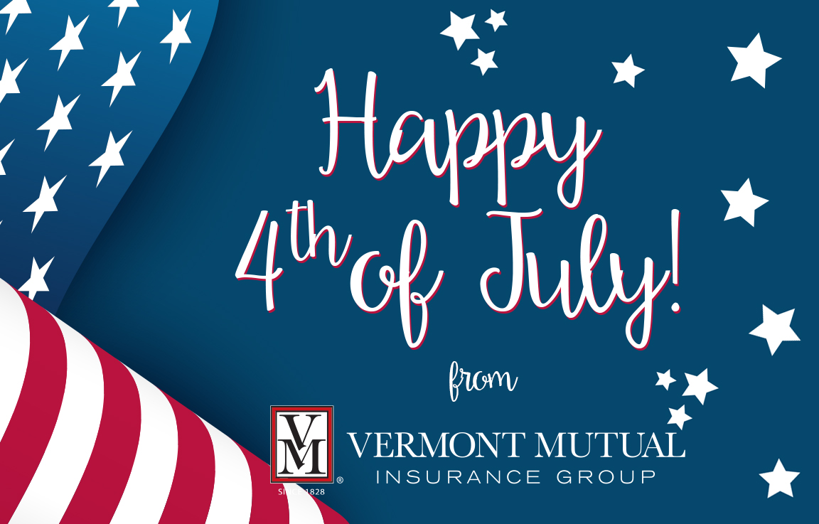 Vermont Mutual wishes everyone a safe and happy 4th of July!