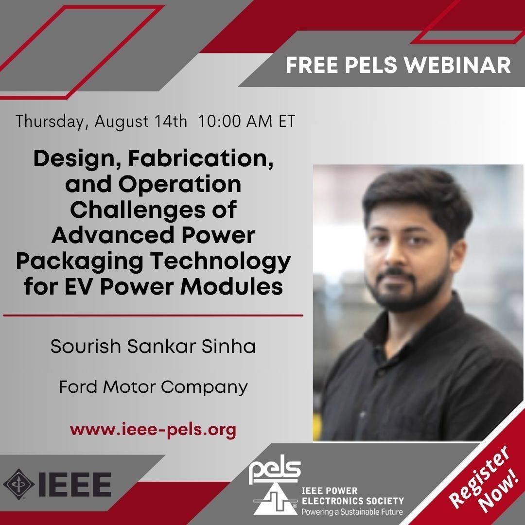 Mark your calendar and join us in #PELS webinar "Design, Fabrication, and Operation Challenges of Advanced Power Packaging Technology for EV Power Modules" by Sourish S. Sinha.
From Ford Motor Company.
Thursday 14th of August at 10 AM ET. 
Register: attendee.gotowebinar.com/register/83028…
