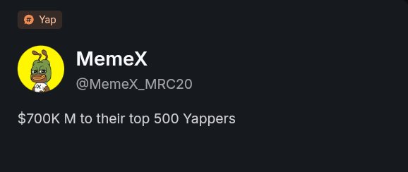 Have u heared this good project ?
<a href="/MemeX_MRC20/">MemeX</a> is the easiest and most accessible meme coin trading launchpad that designed for anyone to create, launch, and benefit from their own meme coins with zero hassle , it's easy to use ✨
500 top yappers it's really f hard 😭
<a href="/KaitoAI/">Kaito AI 🌊</a>